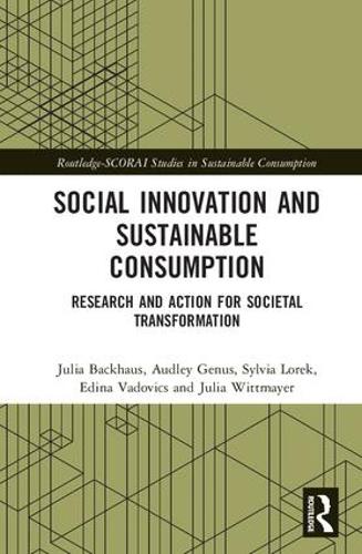 Social Innovation and Sustainable Consumption: Research and Action for Societal Transformation (Routledge-SCORAI Studies in Sustainable Consumption)