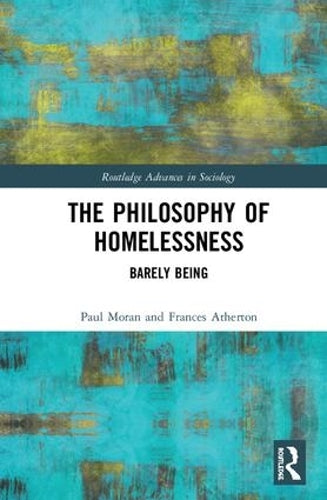 The Philosophy of Homelessness: Barely Being (Routledge Advances in Sociology)