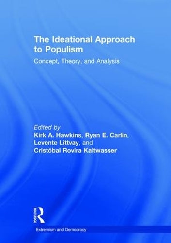 The Ideational Approach to Populism: Concept, Theory, and Analysis (Routledge Studies in Extremism and Democracy)