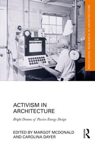 Activism in Architecture: Bright Dreams of Passive Energy Design (Routledge Research in Architecture)