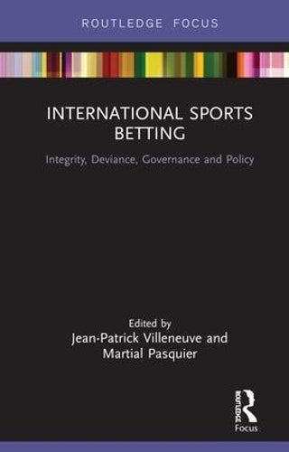 International Sports Betting: Integrity, Deviance, Governance and Policy (Routledge Research in Sport Business and Management)