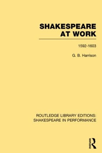 Shakespeare at Work, 1592-1603: 1592–1603: 04 (Routledge Library Editions: Shakespeare in Performance)