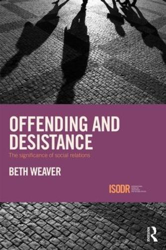 Offending and Desistance: The importance of social relations (International Series on Desistance and Rehabilitation)
