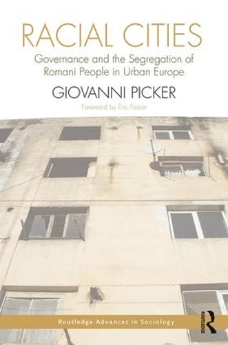 Racial Cities: Governance and the Segregation of Romani People in Urban Europe (Routledge Advances in Sociology)