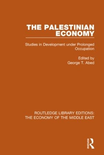The Palestinian Economy (RLE Economy of Middle East): Studies in Development under Prolonged Occupation: Volume 24 (Routledge Library Editions: The Economy of the Middle East)