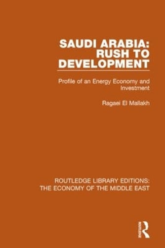 Saudi Arabia: Rush to Development: Profile of an Energy Economy and Investment (Routledge Library Editions: The Economy of the Middle East)