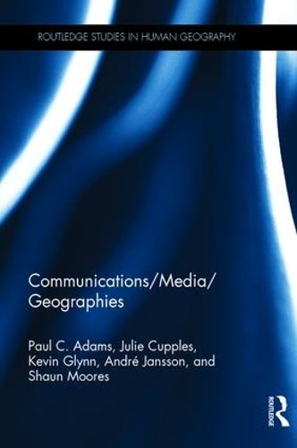 Communications/Media/Geographies (Routledge Studies in Human Geography)