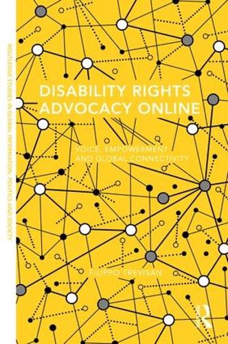 Disability Rights Advocacy Online: Voice, Empowerment and Global Connectivity (Routledge Studies in Global Information, Politics and Society)
