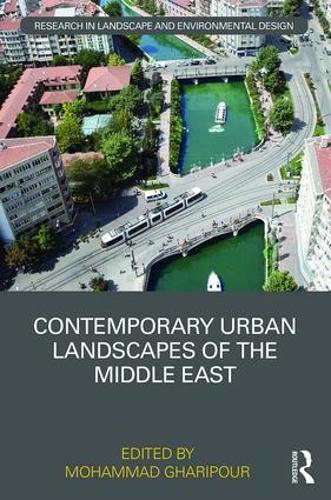Contemporary Urban Landscapes of the Middle East (Routledge Research in Landscape and Environmental Design)