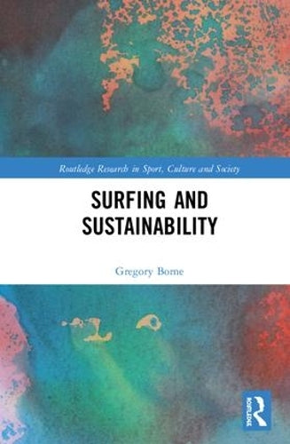 Surfing and Sustainability (Routledge Research in Sport, Culture and Society)