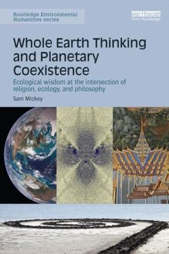 Whole Earth Thinking and Planetary Coexistence: Ecological wisdom at the intersection of religion, ecology, and philosophy (Routledge Environmental Humanities)