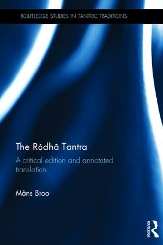 The Radha Tantra: A critical edition and annotated translation (Routledge Studies in Tantric Traditions)
