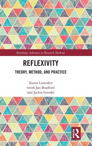 Reflexivity: Theory, Method, and Practice (Routledge Advances in Research Methods)