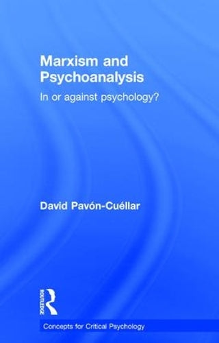 Marxism and Psychoanalysis: In or against Psychology? (Concepts for Critical Psychology)