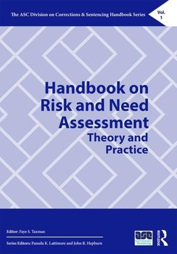 Handbook on Risk and Need Assessment: Theory and Practice: 1 (The ASC Division on Corrections & Sentencing Handbook Series)