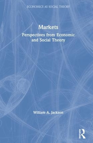 Markets: Perspectives from Economic and Social Theory (Economics as Social Theory)
