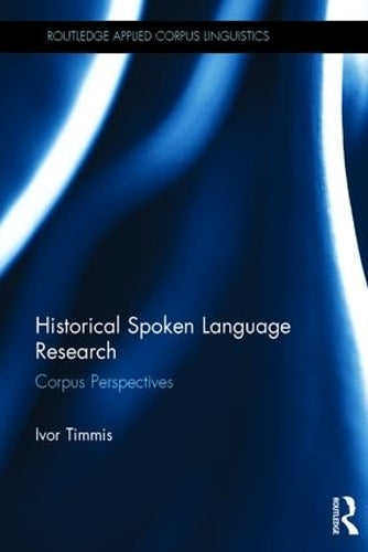 Historical Spoken Language Research: Corpus Perspectives (Routledge Applied Corpus Linguistics)
