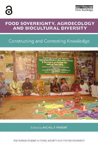 Food Sovereignty, Agroecology and Biocultural Diversity: Constructing and contesting knowledge (Routledge Studies in Food, Society and the Environment)