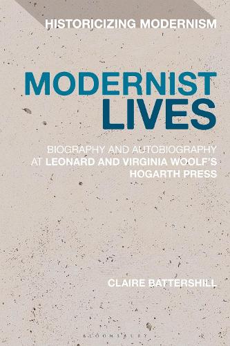 Modernist Lives: Biography and Autobiography at Leonard and Virginia Woolfs Hogarth Press (Historicizing Modernism)
