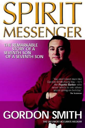 Spirit Messenger. The Remarable Story of a Seventh Son of a Seventh Son