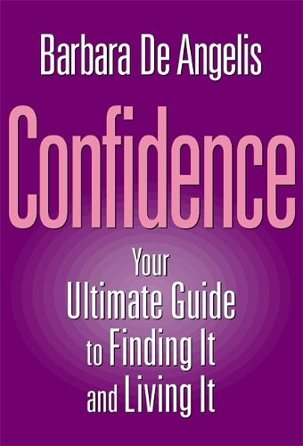 Confidence: Your Ultimate Guide To Finding It And Living It: 5 Steps to Finding and Living It