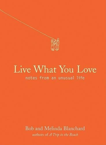 Live What You Love: Notes from an Unusual Life