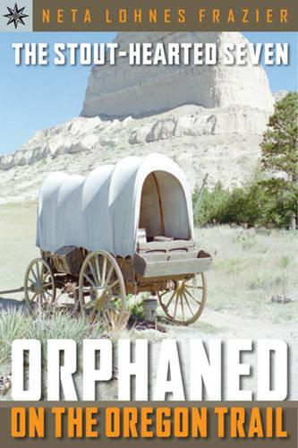 Sterling Point Books®: The Stout-Hearted Seven: Orphaned on the Oregon Trail