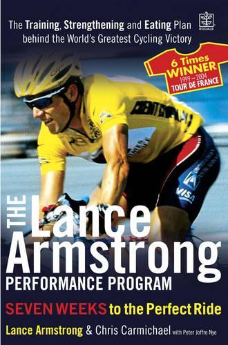 The Lance Armstrong Performance Program (Rodale): The training, strengthening and eating plan behind the world's greatest cycling victory