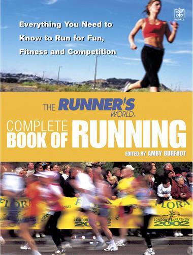 The Runners World Complete Book of Running: Everything You Need to Know to Run for Fun, Fitness and Competition