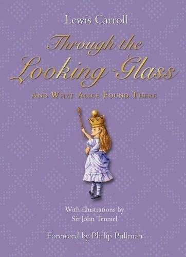 Through The Looking-Glass: And what Alice found there