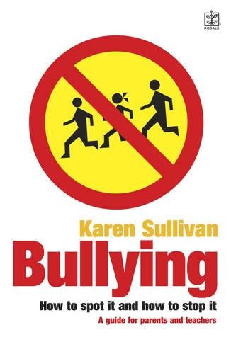 Bullying: How to Spot it and How to Stop it - A Guide for Parents and Teachers