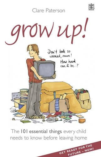 Grow Up!: The 101 Essential Things Every Child Needs to Know Before Leaving Home