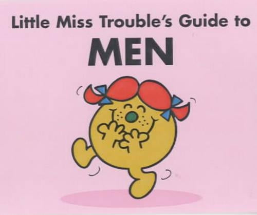 Little Miss Trouble's Guide to Men (Mr Men Guides 2002)