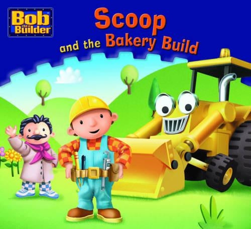 Scoop and the Bakery Build (Bob the Builder Story Library)