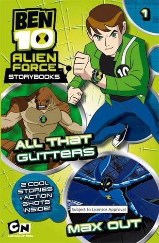 All That Glitters: AND Max Out (Ben 10 Alien Force Storybooks)