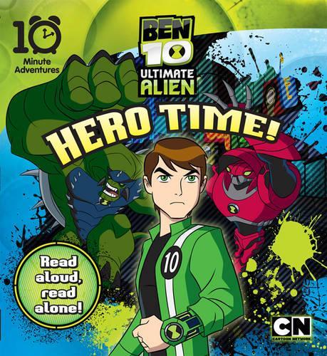 Ben 10 Ultimate Alien: Hero Time! (10 Minute Adventures)