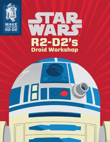 Star Wars: R2-D2s Droid Workshop: Make Your Own R2-D2 (Press Out & Play)