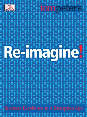 Re-imagine!: Business Excellence in a Disruptive Age