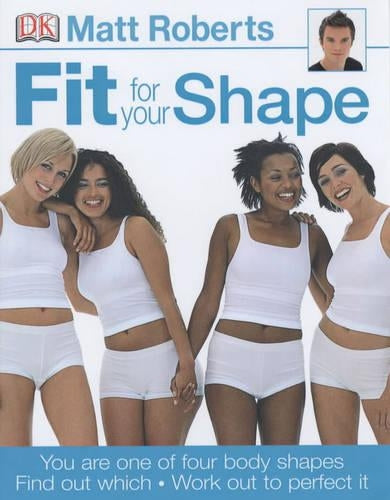Fit for Your Shape: You are one of four body shapes. Find out which. Work out to perfect it.
