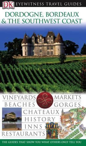 Dordogne, Bordeaux and the Southwest Coast (DK Eyewitness Travel Guide)