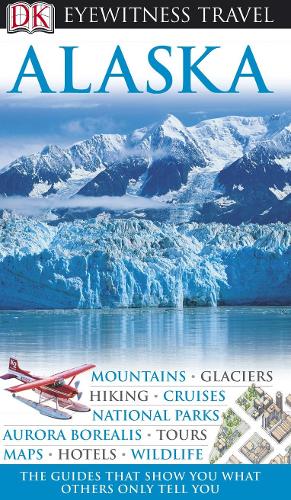 Alaska (DK Eyewitness Travel Guide)