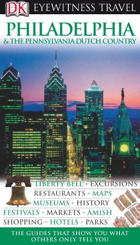 DK Eyewitness Travel Guide: Philadelphia & the Pennsylvania Dutch Country