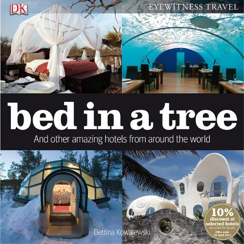 Bed in a Tree and Other Amazing Hotels from Around the World (Eyewitness Travel)