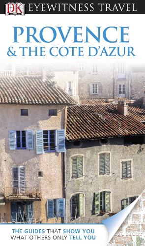 DK Eyewitness Travel Guide: Provence & The Cote dAzur