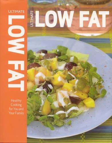 Ultimate Low Fat: Healthy Cooking for You and Your Family