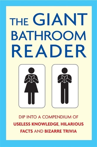 The Giant Bathroom Reader: Dip into a compendium of useless knowledge, hilarious facts and bizarre trivia