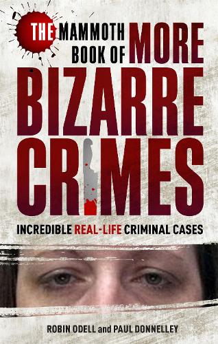 The Mammoth Book of More Bizarre Crimes (Mammoth Books)