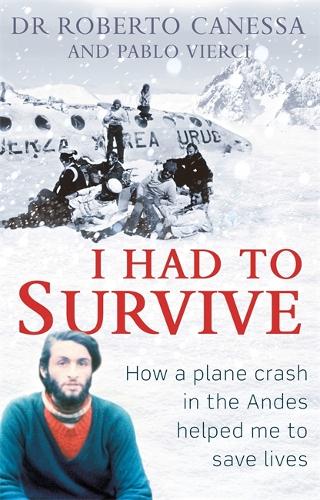I Had to Survive: How a plane crash in the Andes helped me to save lives