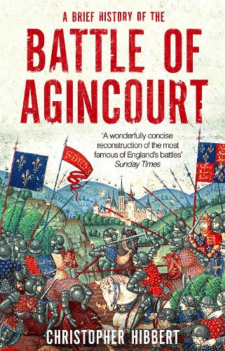 A Brief History of the Battle of Agincourt (Brief Histories)