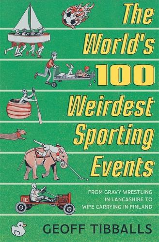 The Worlds 100 Weirdest Sporting Events: From Gravy Wrestling in Lancashire to Wife Carrying in Finland
